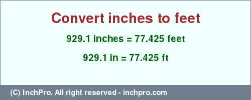 Result converting 929.1 inches to ft = 77.425 feet