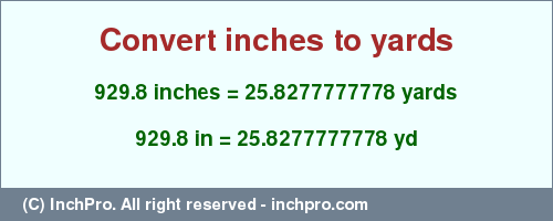 Result converting 929.8 inches to yd = 25.8277777778 yards