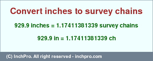 Result converting 929.9 inches to ch = 1.17411381339 survey chains