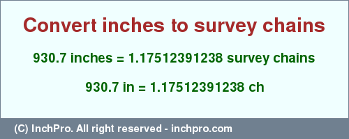 Result converting 930.7 inches to ch = 1.17512391238 survey chains