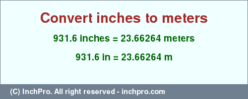 Result converting 931.6 inches to m = 23.66264 meters