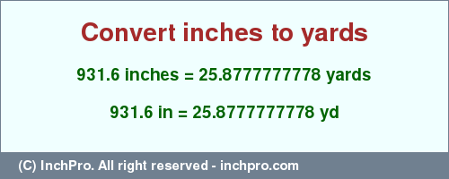 Result converting 931.6 inches to yd = 25.8777777778 yards