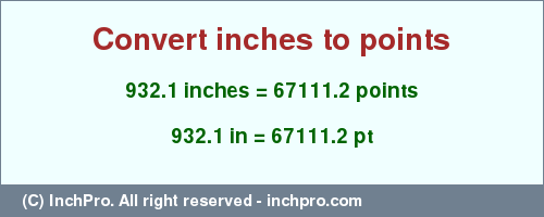 Result converting 932.1 inches to pt = 67111.2 points