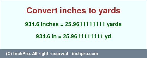 Result converting 934.6 inches to yd = 25.9611111111 yards
