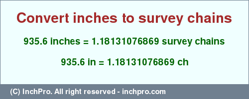 Result converting 935.6 inches to ch = 1.18131076869 survey chains