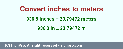Result converting 936.8 inches to m = 23.79472 meters