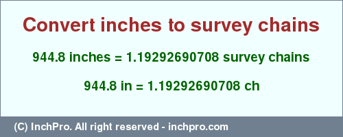 Result converting 944.8 inches to ch = 1.19292690708 survey chains