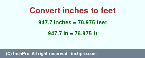 Result converting 947.7 inches to ft = 78.975 feet