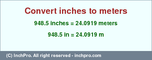 Result converting 948.5 inches to m = 24.0919 meters
