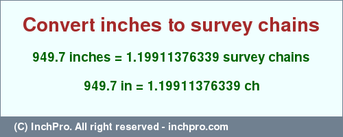 Result converting 949.7 inches to ch = 1.19911376339 survey chains