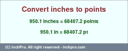 Result converting 950.1 inches to pt = 68407.2 points
