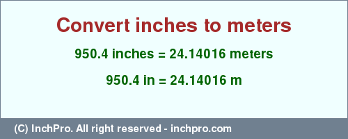 Result converting 950.4 inches to m = 24.14016 meters
