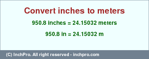 Result converting 950.8 inches to m = 24.15032 meters