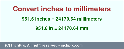 951.6 inches to mm is equal to 24170.64 (mm) Result converting 951.6 inches to mm = 24170.64 millimeters