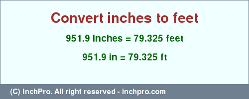 Result converting 951.9 inches to ft = 79.325 feet