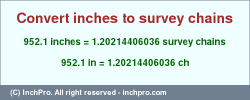 Result converting 952.1 inches to ch = 1.20214406036 survey chains