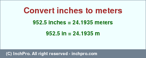 Result converting 952.5 inches to m = 24.1935 meters