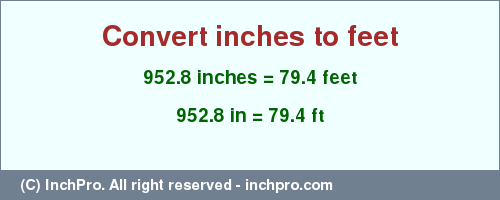 Result converting 952.8 inches to ft = 79.4 feet