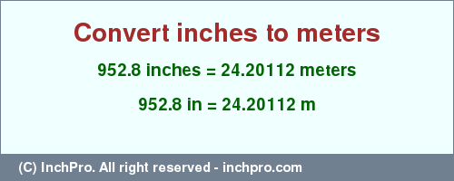 Result converting 952.8 inches to m = 24.20112 meters