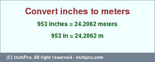 Result converting 953 inches to m = 24.2062 meters