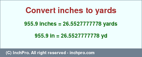Result converting 955.9 inches to yd = 26.5527777778 yards