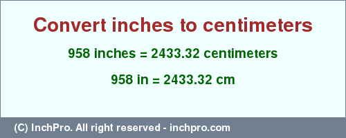 Result converting 958 inches to cm = 2433.32 centimeters