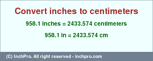 Result converting 958.1 inches to cm = 2433.574 centimeters