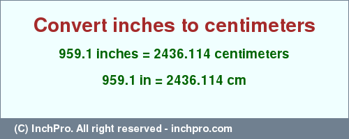 Result converting 959.1 inches to cm = 2436.114 centimeters