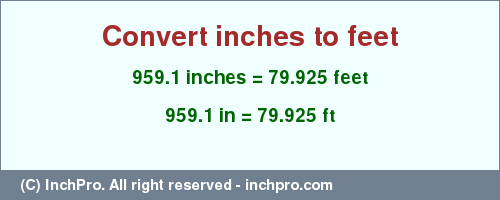 Result converting 959.1 inches to ft = 79.925 feet