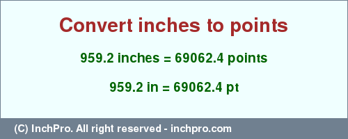 Result converting 959.2 inches to pt = 69062.4 points