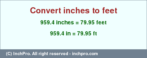 Result converting 959.4 inches to ft = 79.95 feet
