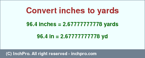 Result converting 96.4 inches to yd = 2.67777777778 yards