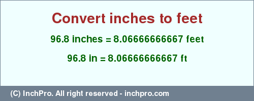 Result converting 96.8 inches to ft = 8.06666666667 feet