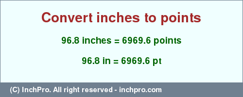 Result converting 96.8 inches to pt = 6969.6 points