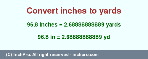 Result converting 96.8 inches to yd = 2.68888888889 yards