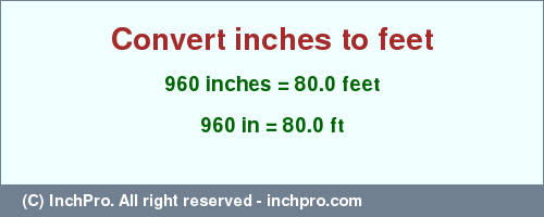 Result converting 960 inches to ft = 80.0 feet