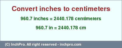 Result converting 960.7 inches to cm = 2440.178 centimeters