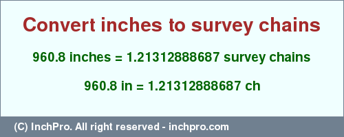 Result converting 960.8 inches to ch = 1.21312888687 survey chains