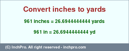 Result converting 961 inches to yd = 26.6944444444 yards