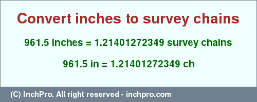 Result converting 961.5 inches to ch = 1.21401272349 survey chains
