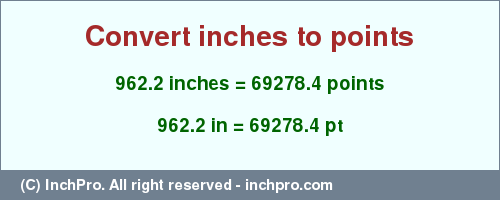 Result converting 962.2 inches to pt = 69278.4 points