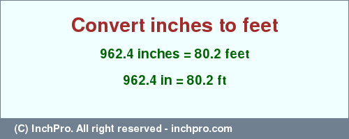 Result converting 962.4 inches to ft = 80.2 feet