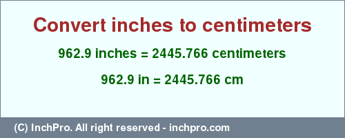 Result converting 962.9 inches to cm = 2445.766 centimeters