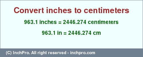 Result converting 963.1 inches to cm = 2446.274 centimeters