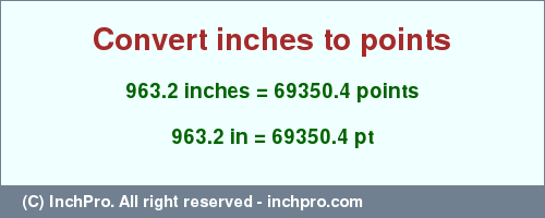 Result converting 963.2 inches to pt = 69350.4 points