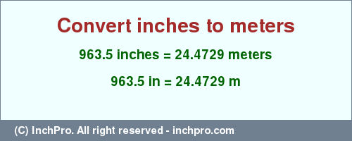 Result converting 963.5 inches to m = 24.4729 meters