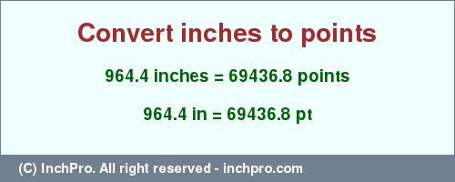 Result converting 964.4 inches to pt = 69436.8 points