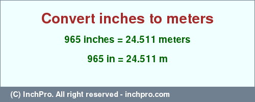 Result converting 965 inches to m = 24.511 meters