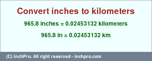 Result converting 965.8 inches to km = 0.02453132 kilometers