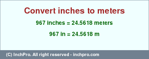 Result converting 967 inches to m = 24.5618 meters